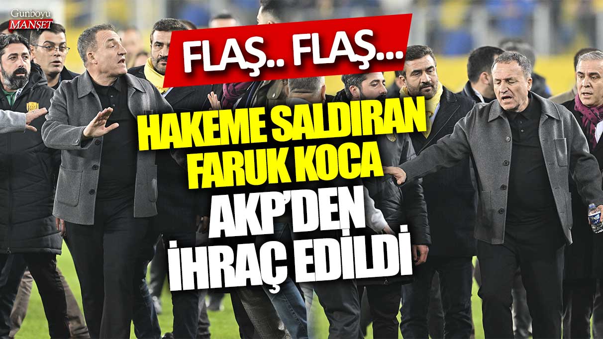 Son dakika...  Hakeme saldıran Faruk Koca AKP'den ihraç edildi