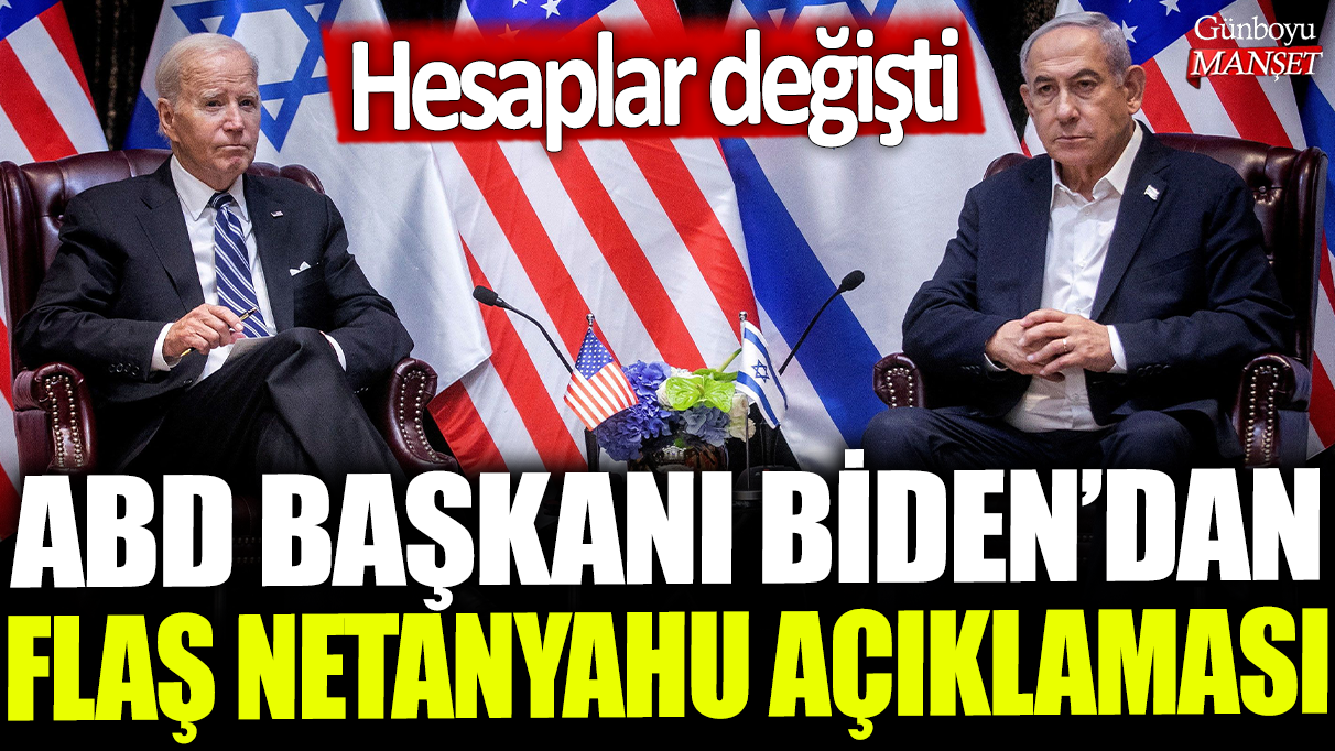 ABD Başkanı Biden'dan flaş Netanyahu açıklaması: Hesaplar değişti!