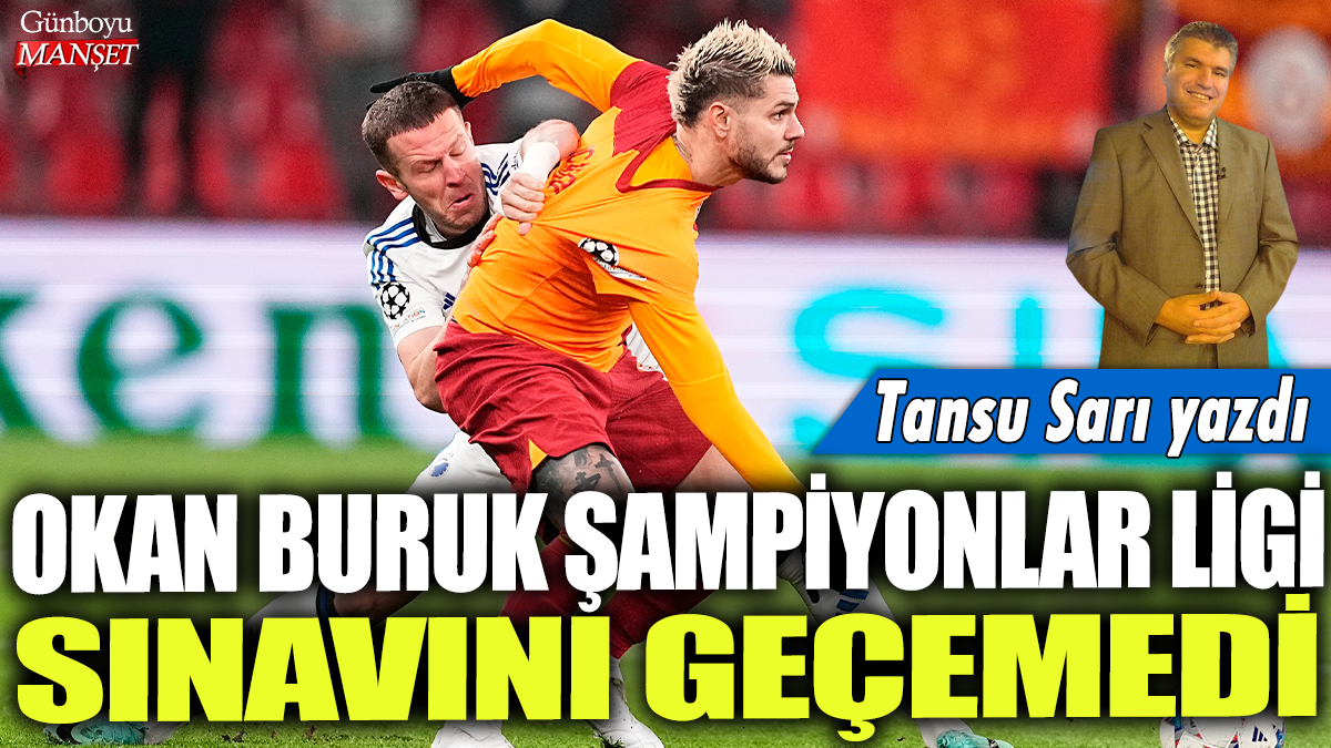 Okan Buruk Şampiyonlar Ligi sınavını geçemedi: Tansu Sarı yazdı...