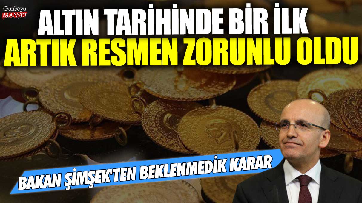 Altın tarihinde bir ilk! Mehmet Şimşek'ten beklenmedik karar! Artık resmen zorunlu oldu