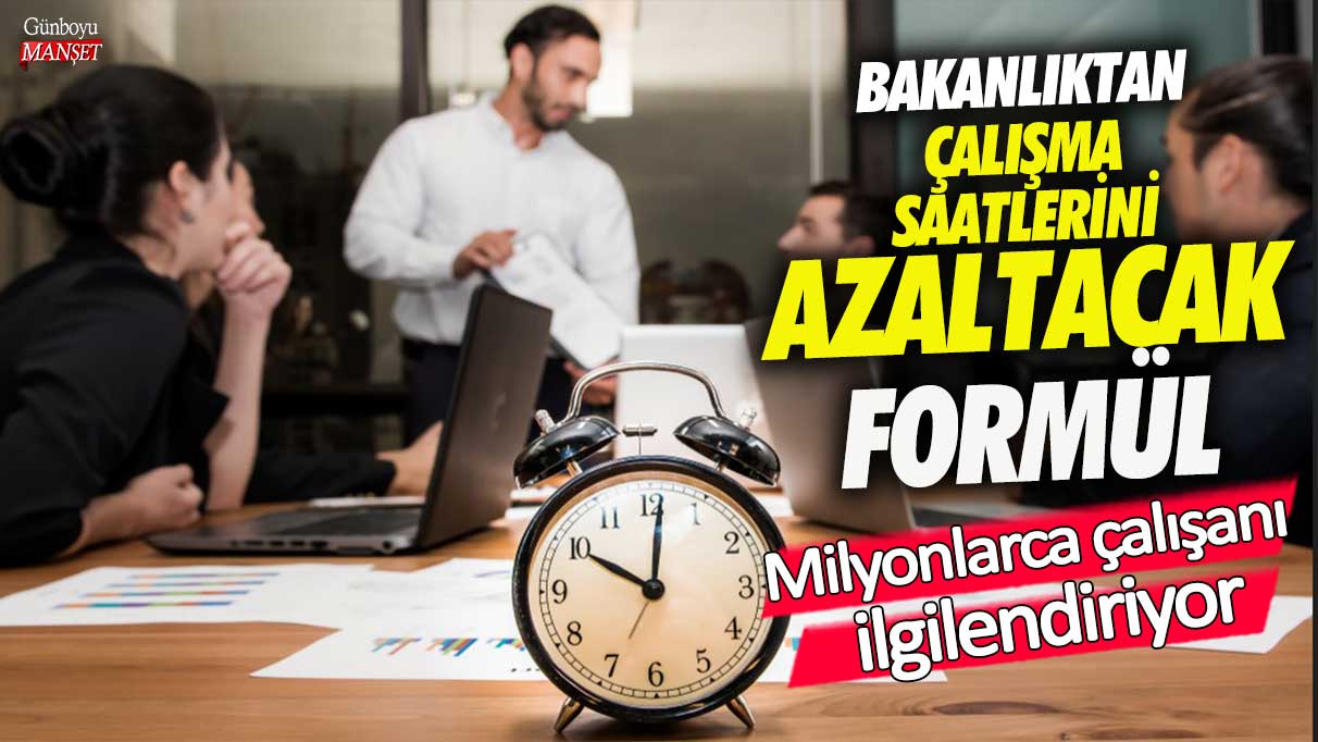 Bakanlıktan çalışma saatlerini azaltacak formül! Milyonlarca çalışanı ilgilendiriyor