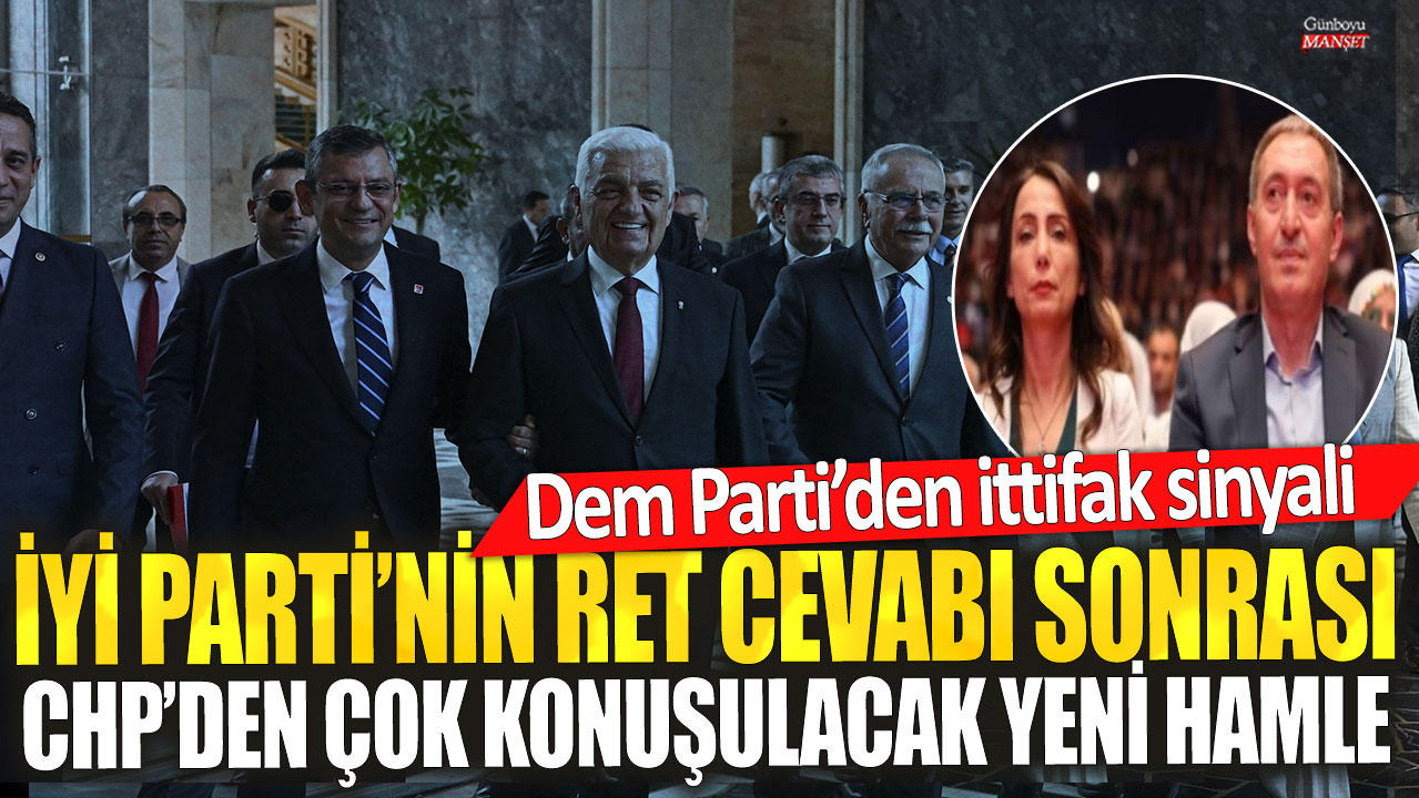 İYİ Parti’nin ret cevabı sonrası CHP’den çok konuşulacak yeni hamle! Dem Parti’den ittifak sinyali