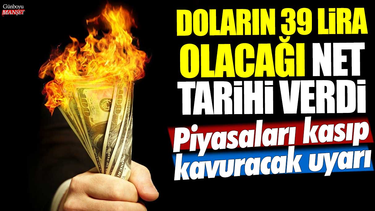 Doların 39 lira olacağı net tarihi verdi! Piyasaları kasıp kavuracak uyarı