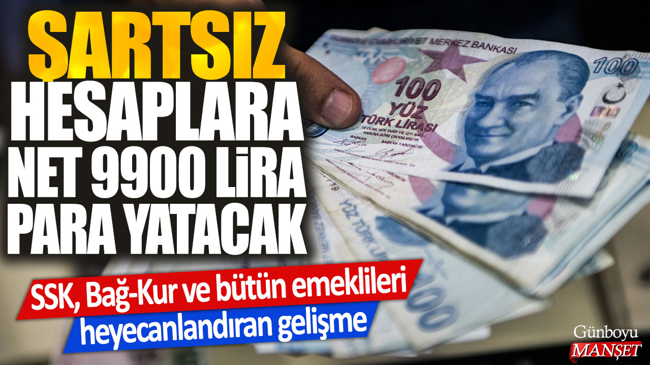 Şartsız hesaplara net 9900 lira para yatacak! SSK, Bağ-Kur ve bütün emeklileri heyecanlandıran gelişme