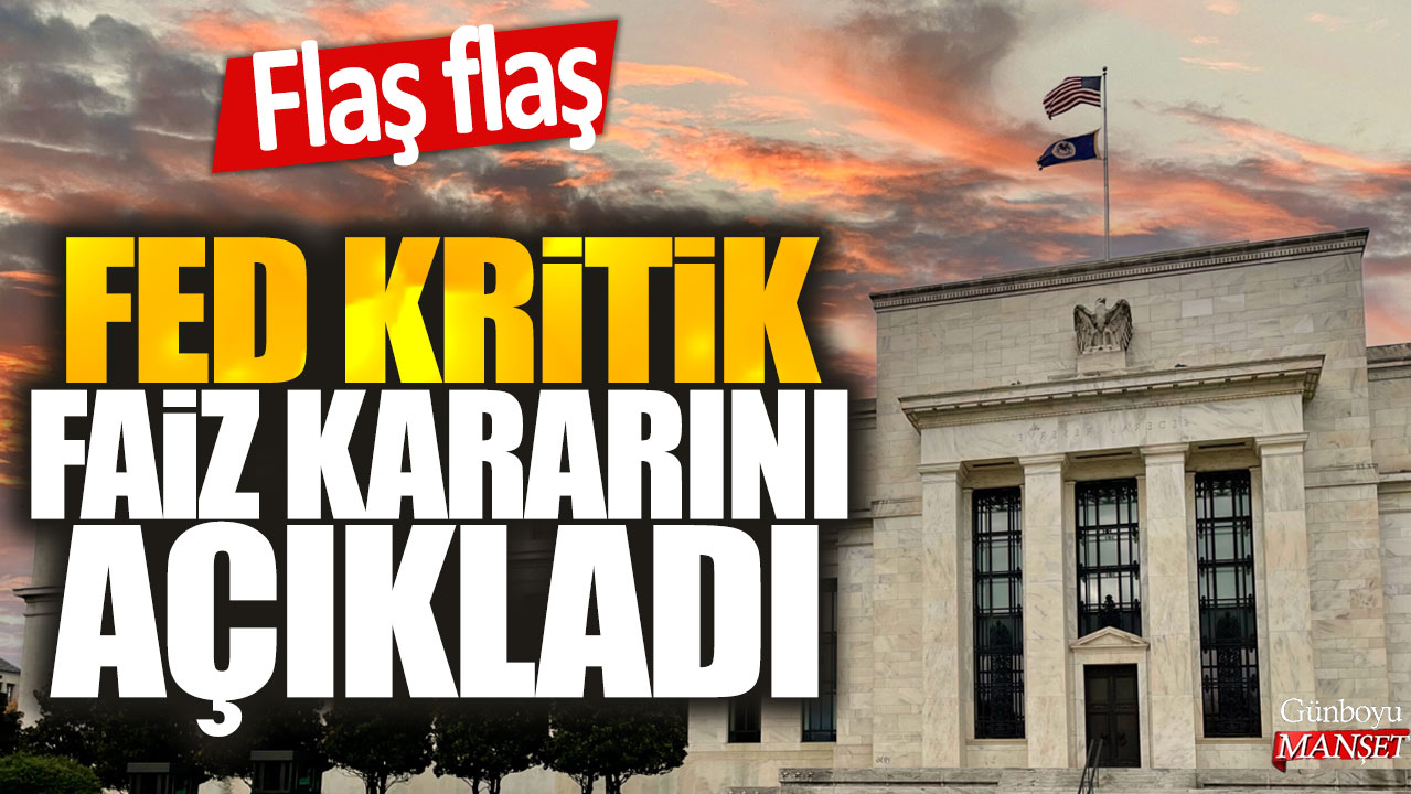 Flaş flaş: Fed kritik faiz kararını açıkladı