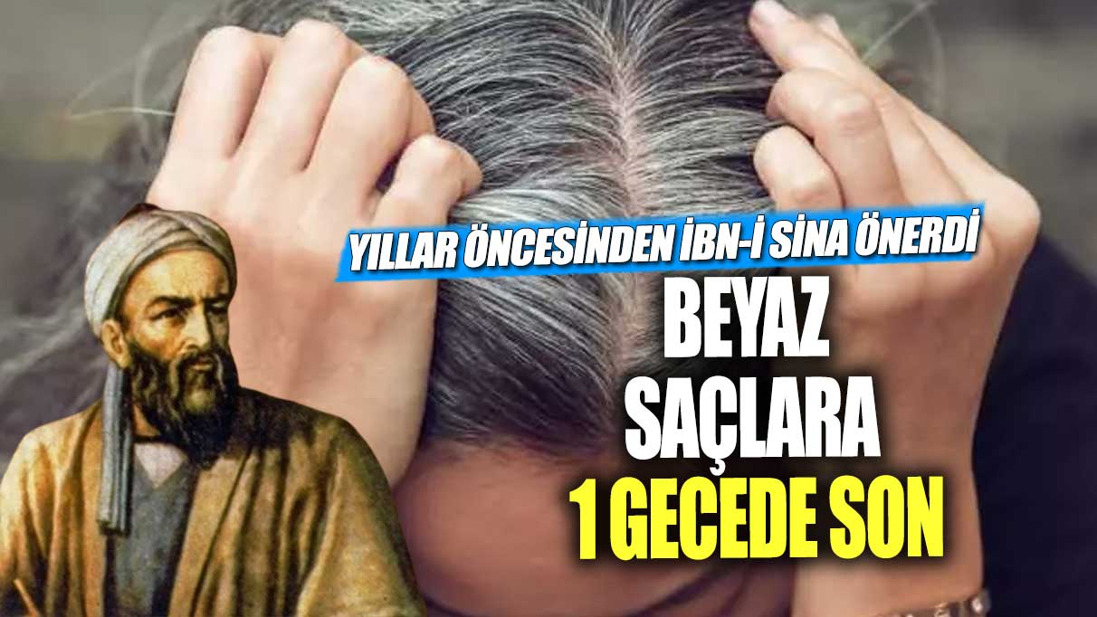 Beyaz saçlara 1 gecede son! Yıllar öncesinden İbn-i Sina önerdi