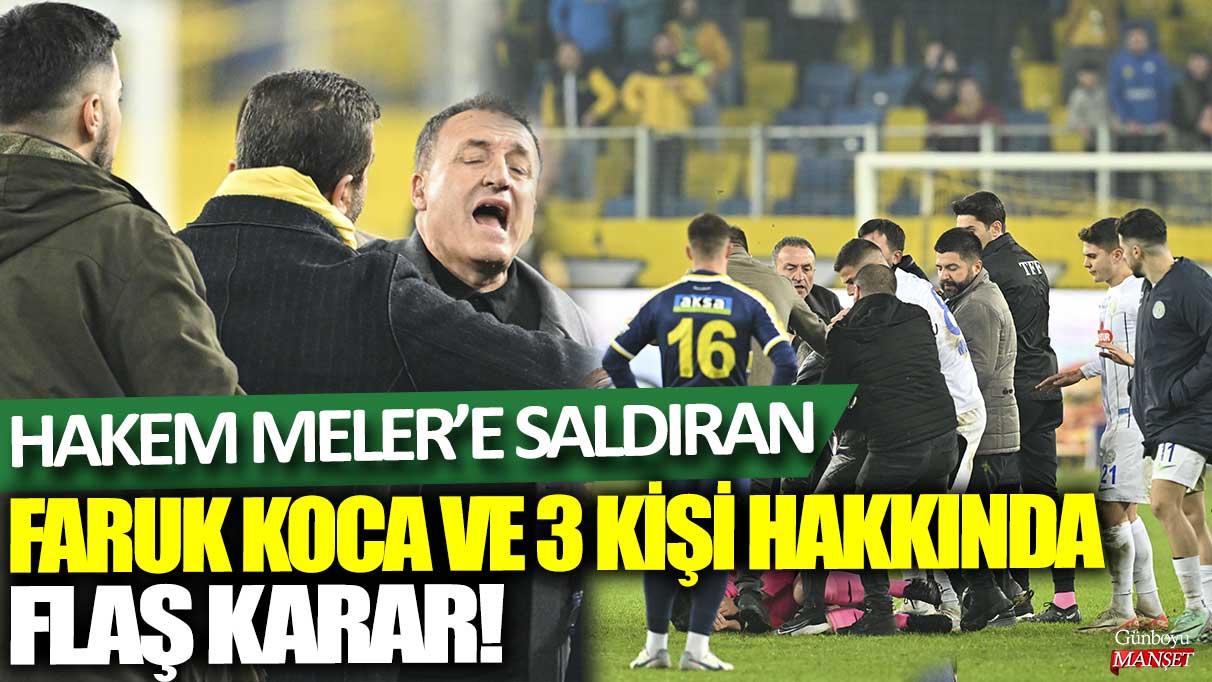 Hakem Meler'e saldıran Faruk Koca ve 3 kişi hakkında flaş karar!