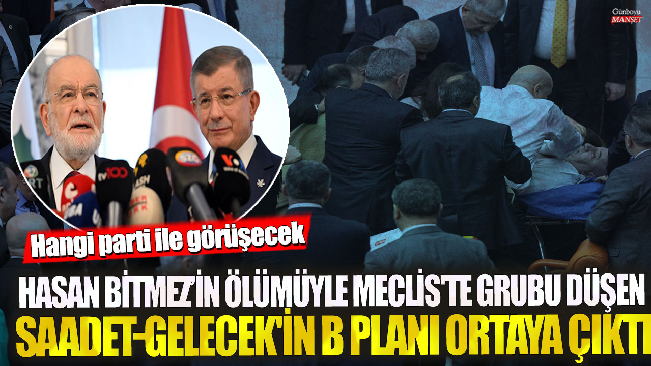 Hasan Bitmez'in ölümüyle Meclis'te grubu düşen Saadet-Gelecek'in B planı ortaya çıktı! Hangi parti ile görüşecek?