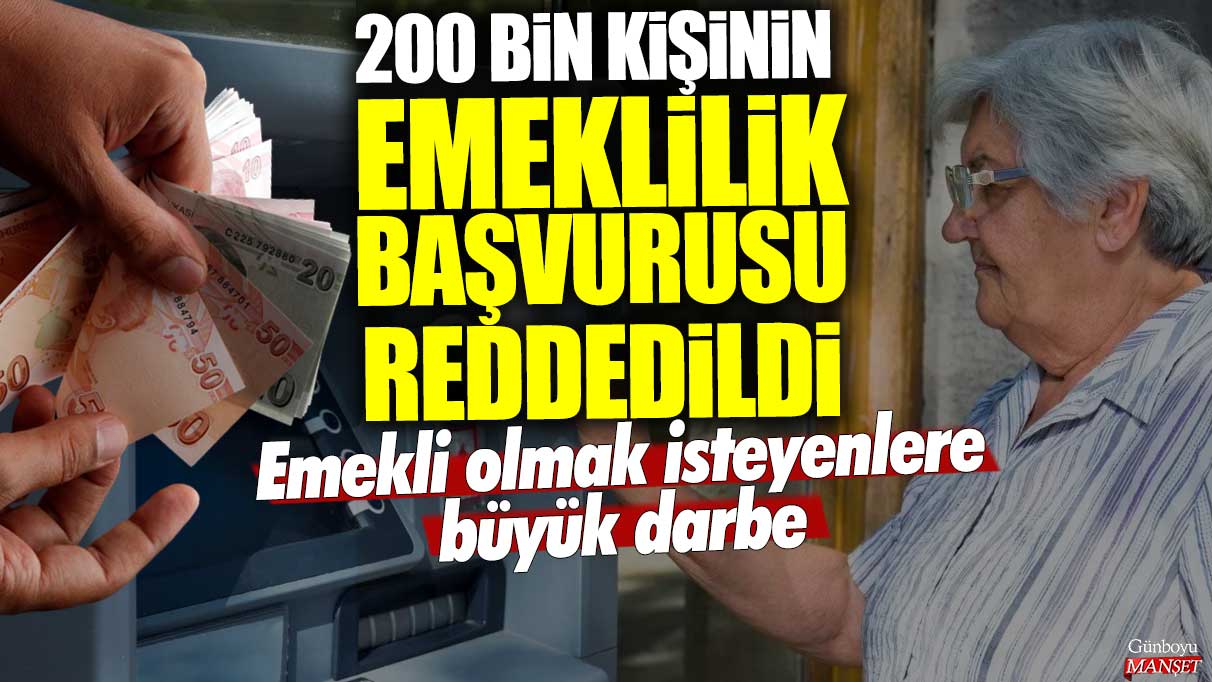 200 bin kişinin emeklilik başvurusu reddedildi! Emekli olmak isteyenlere büyük darbe! SSK, Bağ-Kur, EYT'li milyonları ilgilendiriyor