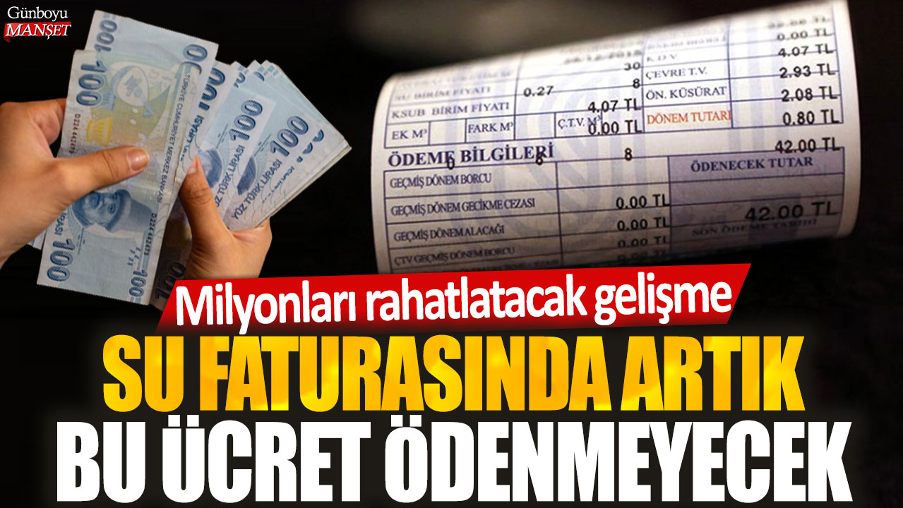 Su faturasında artık bu ücret ödenmeyecek: Milyonları rahatlatacak gelişme! Faturalarınızı hemen kontrol edin