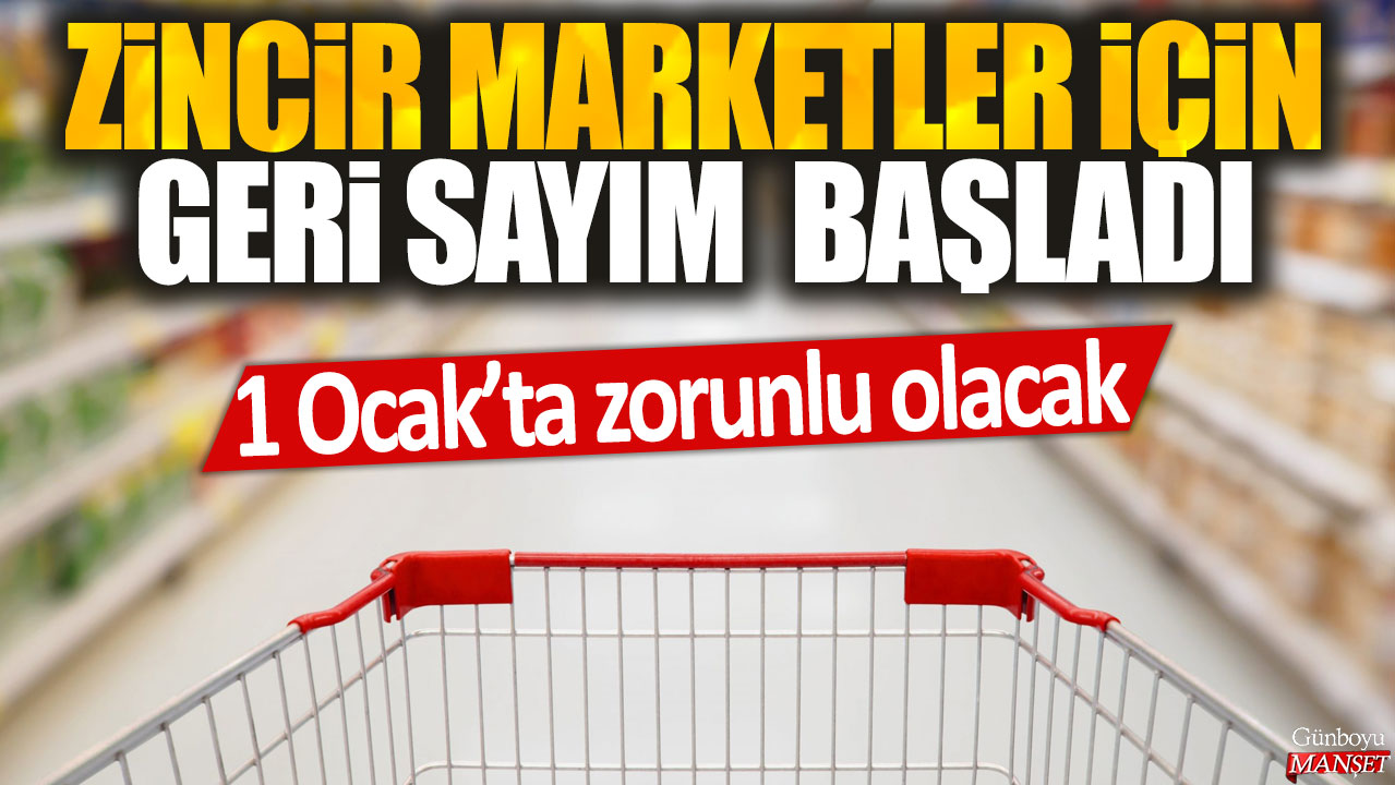 Zincir marketler için geri sayım başladı: 1 Ocak'ta zorunlu olacak