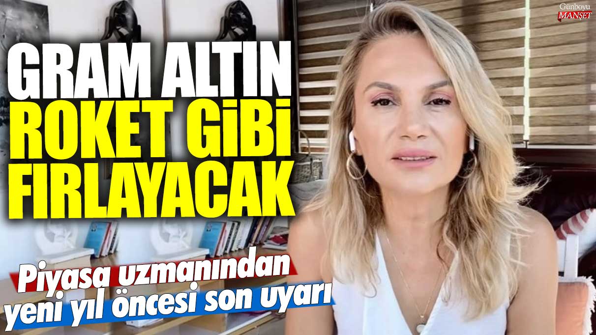 Gram altın roket gibi fırlayacak! Piyasa uzmanı Hatice Kolçak'tan yeni yıl öncesi son uyarı