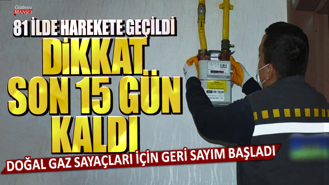 Doğal gaz sayaçları için geri sayım başladı: 81 ilde harekete geçildi! Dikkat son 15 gün kaldı