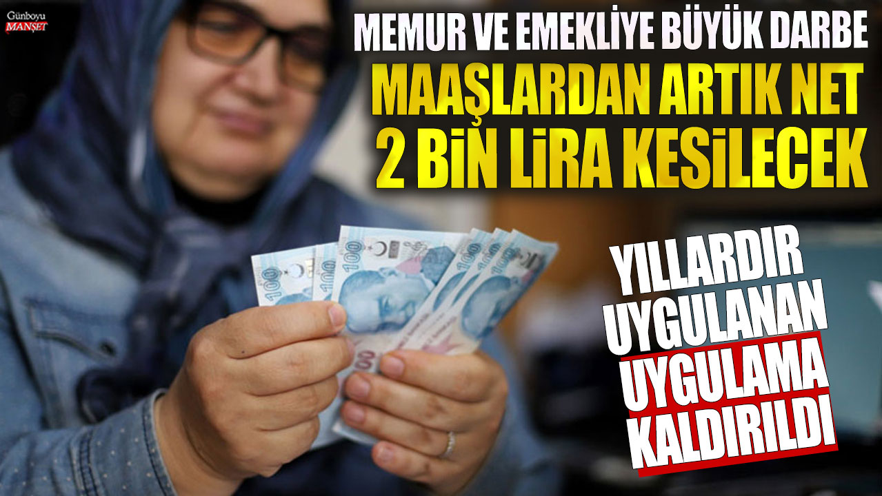 Memur ve emekliye büyük darbe maaşlardan artık net 2 bin lira kesilecek! Yıllardır uygulanan uygulama kaldırıldı