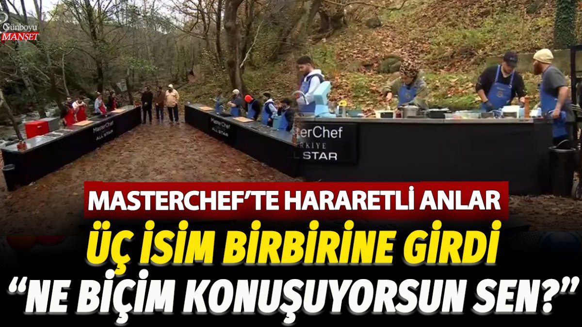 MasterChef'te hararetli anlar! Üç isim birbirine girdi: Ne biçim konuşuyorsun sen?