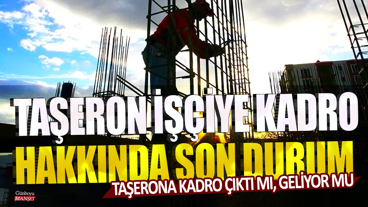 Taşerona kadro çıktı mı, geliyor mu? İşte taşeron işçiye kadro hakkında son durum…