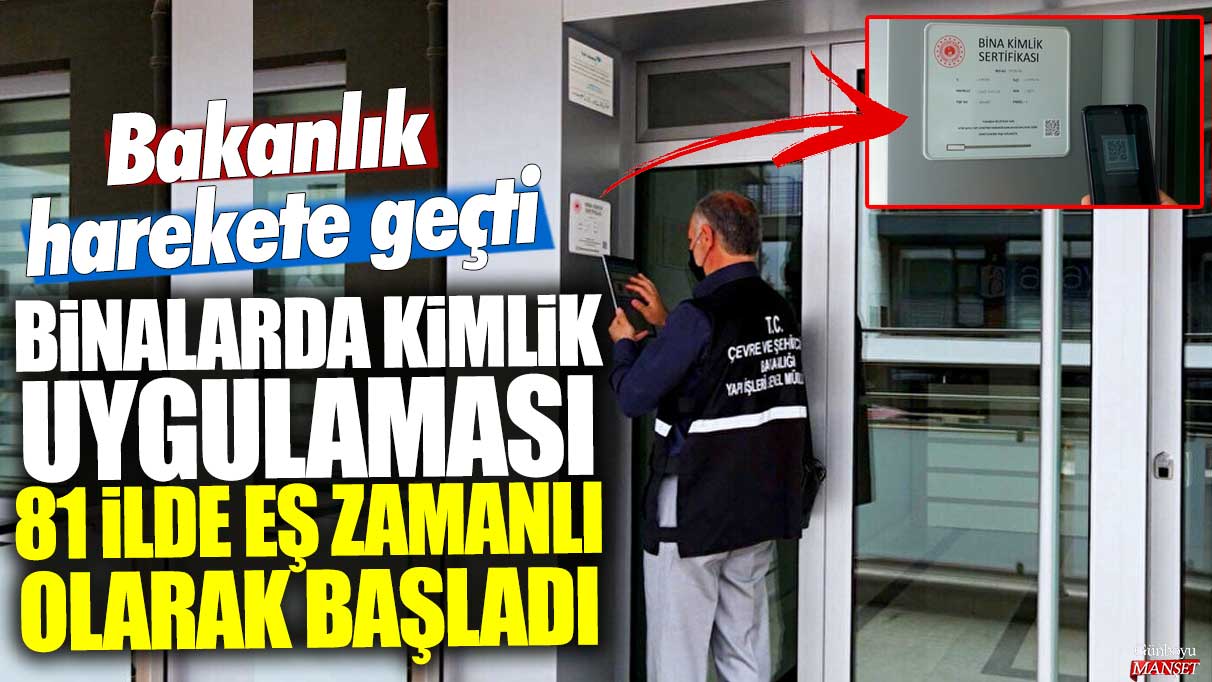 Binalarda kimlik uygulaması 81 ilde eş zamanlı olarak başladı: Bakanlık harekete geçti