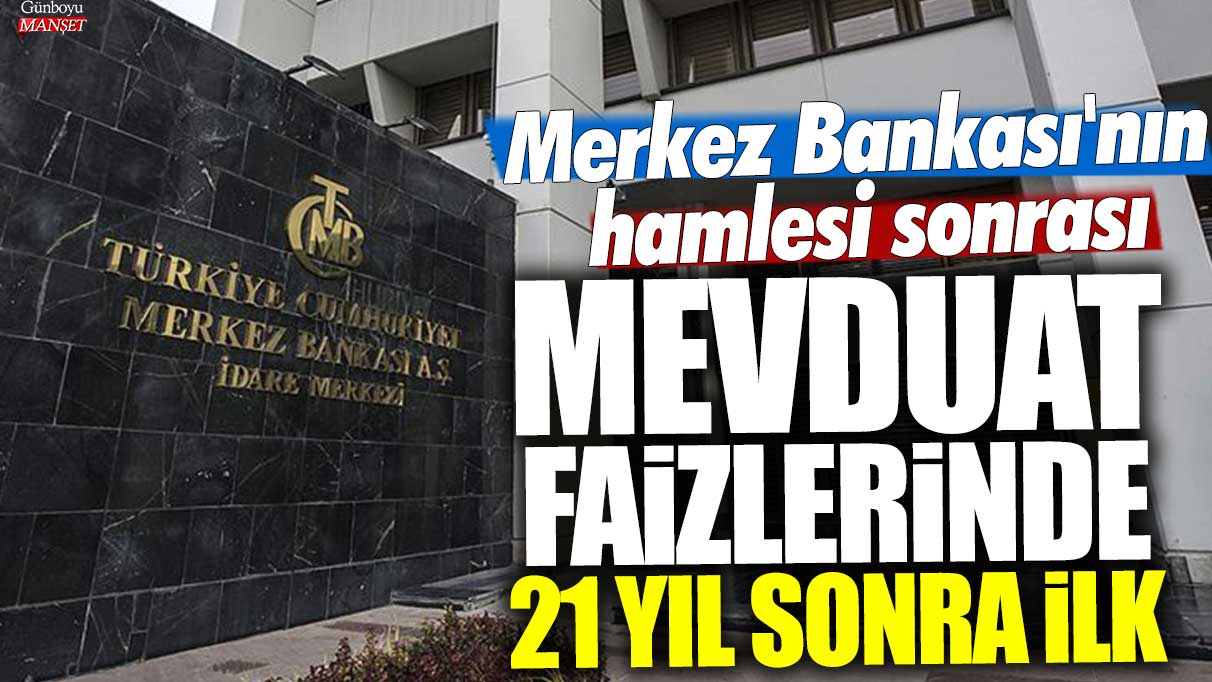 Merkez Bankası'nın hamlesi sonrası mevduat faizlerinde 21 yıl sonra ilk