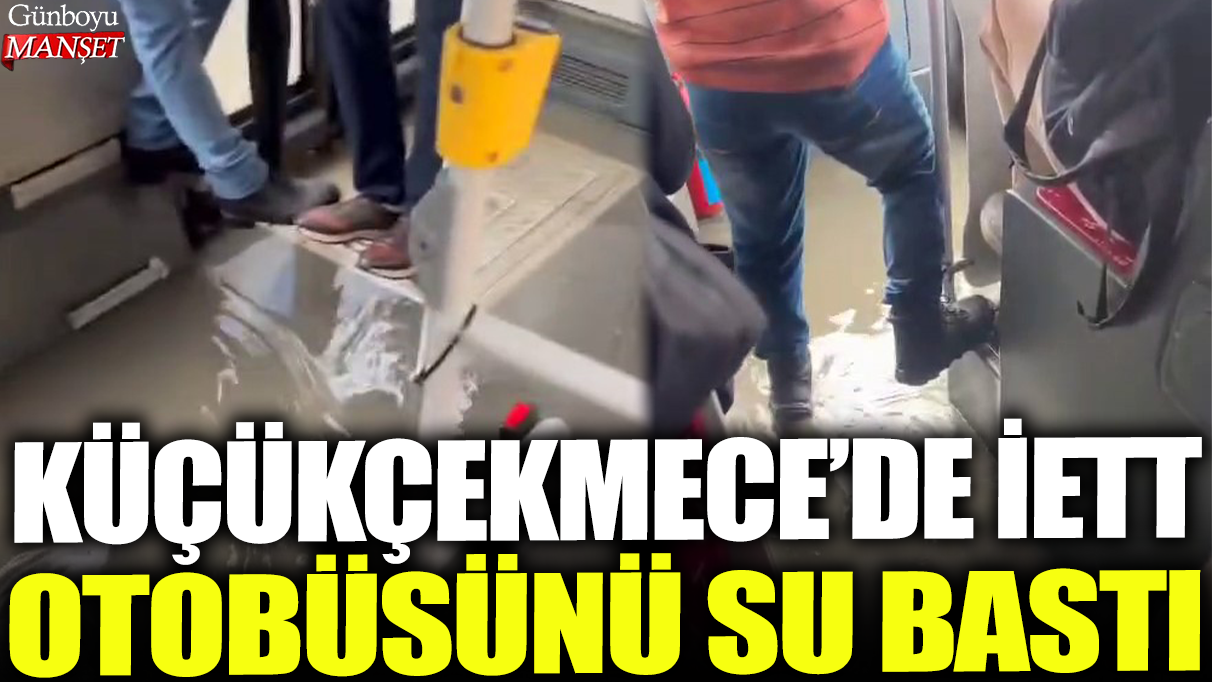 Küçükçekmece'de İETT otobüsünü su bastı: O anlar kamerada