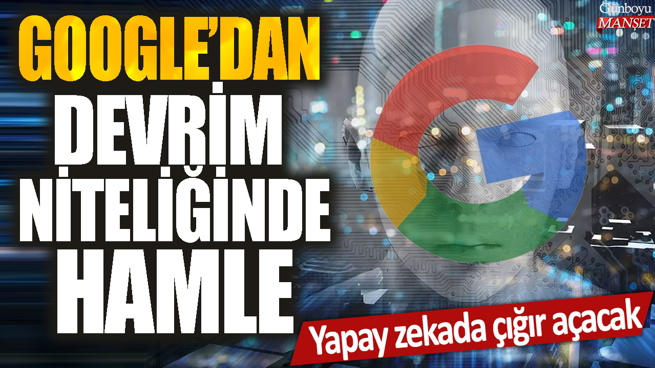 Google'dan devrim niteliğinde hamle: Yapay zekada çığır açacak