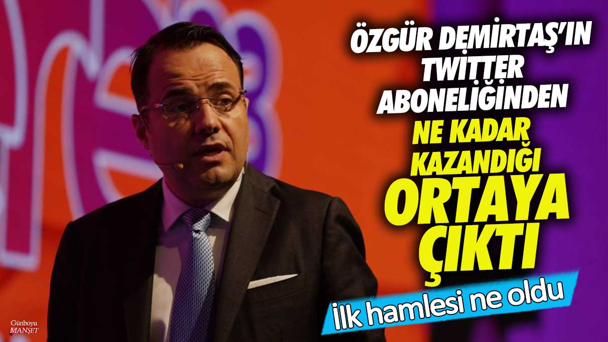 Özgür Demirtaş’ın Twitter aboneliğinden ne kadar kazandığı ortaya çıktı! İlk hamlesi ne oldu