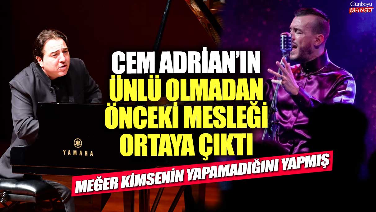 Cem Adrian’ın ünlü olmadan önceki mesleği ortaya çıktı! Meğer kimsenin yapamadığını yapmış