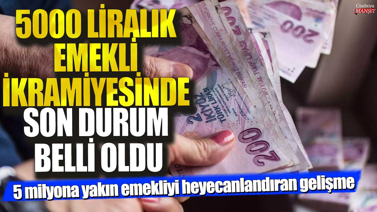 5000 liralık emekli ikramiyesinde son durum belli oldu! 5 milyona yakın emekliyi heyecanlandıran gelişme