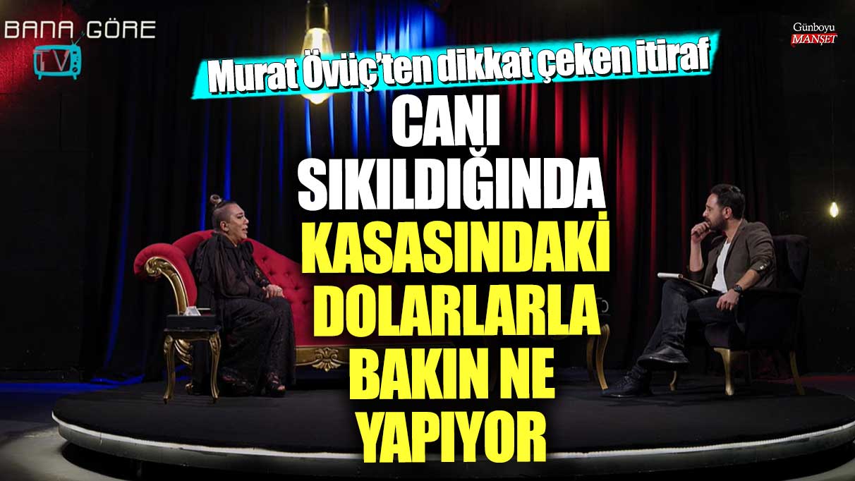 Murat Övüç’ten dikkat çeken itiraf!  Canı sıkıldığında kasasındaki dolarlarla bakın ne yapıyor