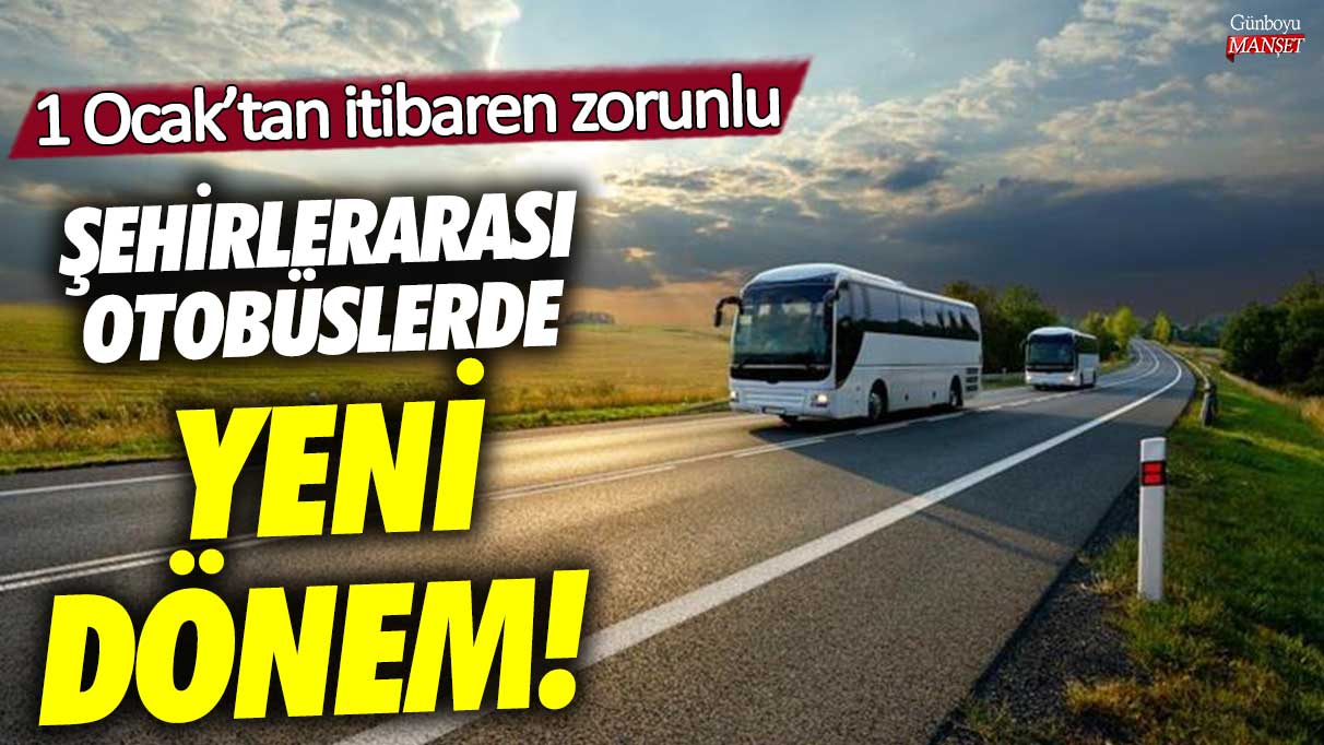 Şehirlerarası otobüslerde yeni dönem! 1 Ocak’tan itibaren zorunlu