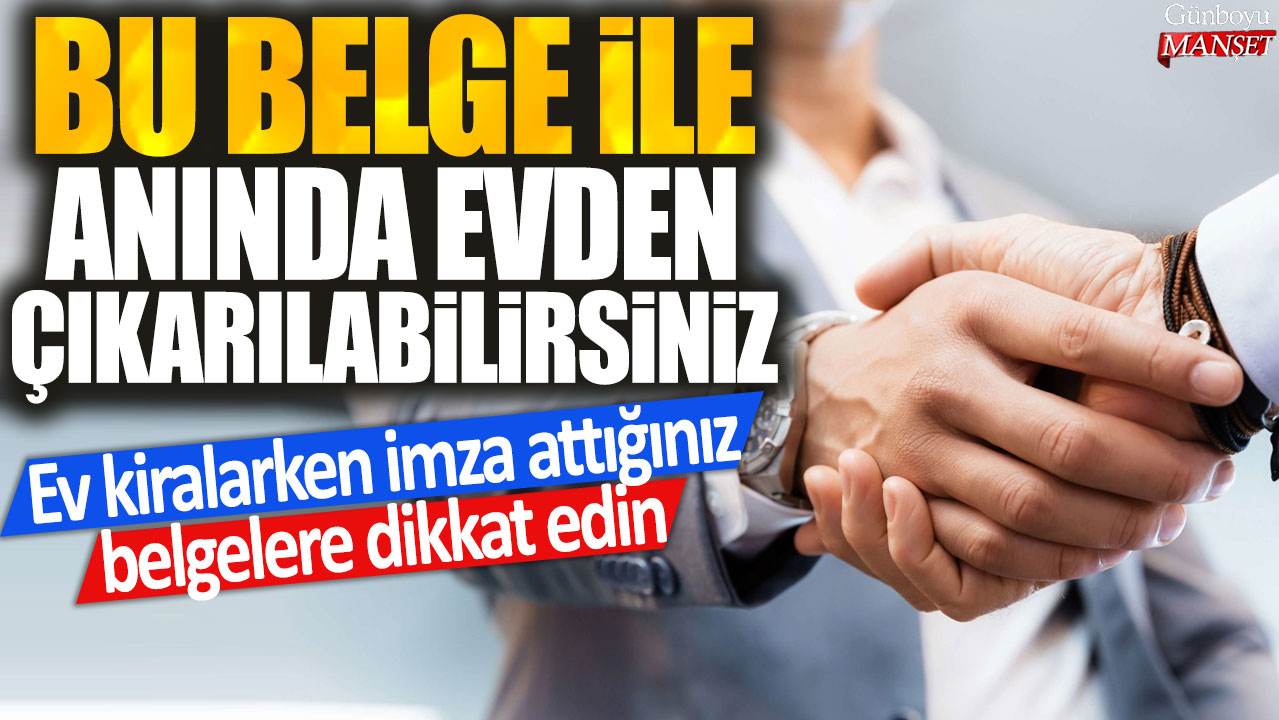 Ev kiralarken imza attığınız belgelere dikkat edin: Bu belge ile anında evden çıkarılabilirsiniz