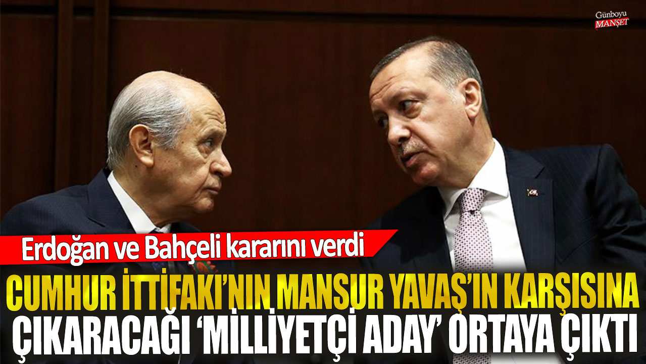 Erdoğan ve Bahçeli kararını verdi: Cumhur İttifakı'nın Mansur Yavaş'ın karşısına çıkaracağı milliyetçi aday ortaya çıktı