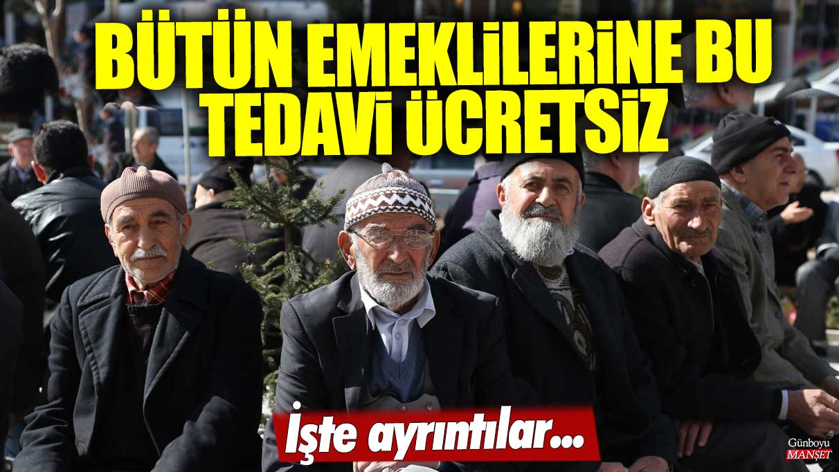 SSK, Bağkur, Emekli Sandığı emeklilerine bu tedavi ücretsiz! İşte bütün ayrıntılar...