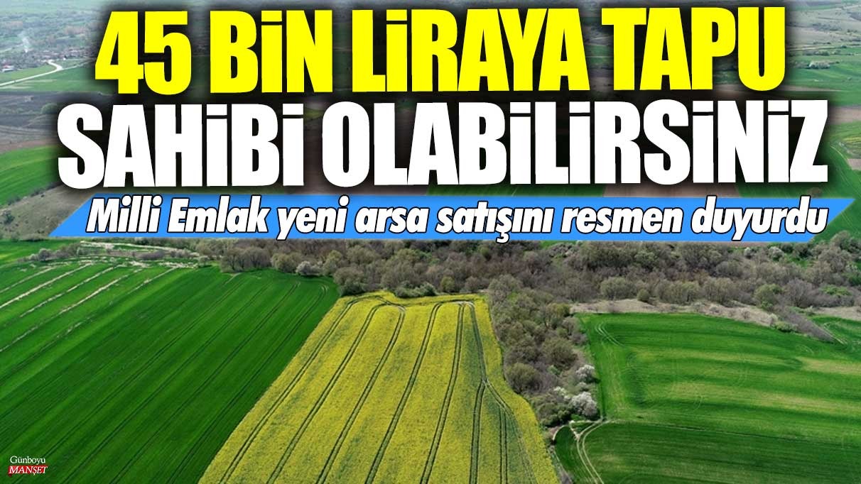 45 bin liraya tapu sahibi olabilirsiniz! Milli Emlak yeni arsa satışını resmen duyurdu