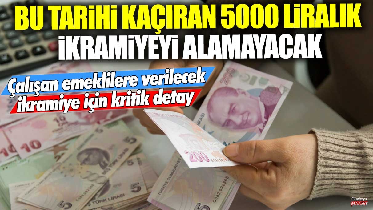 Bu tarihi kaçıranlar 5000 liralık ikramiyeyi alamayacak! Çalışan emeklilere verilecek ikramiye için kritik detay