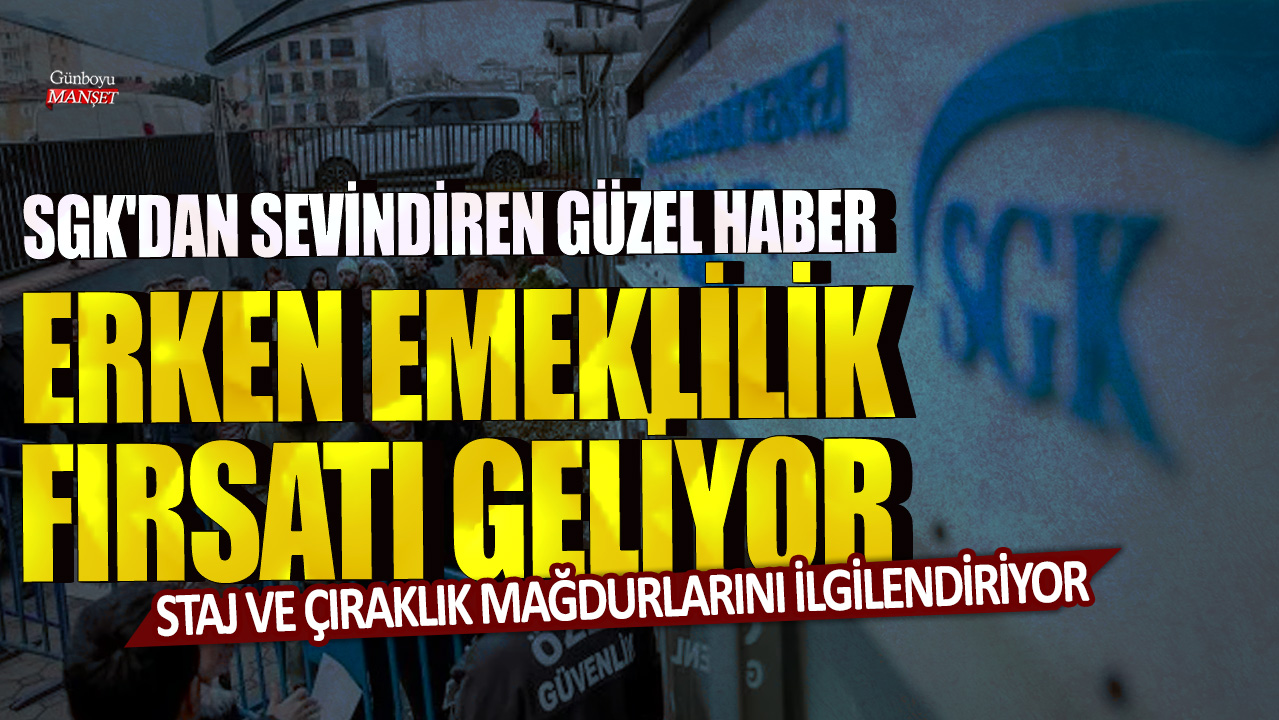 Staj ve çıraklık mağdurlarını ilgilendiriyor! SGK'dan sevindiren güzel haber, Erken emeklilik fırsatı geliyor