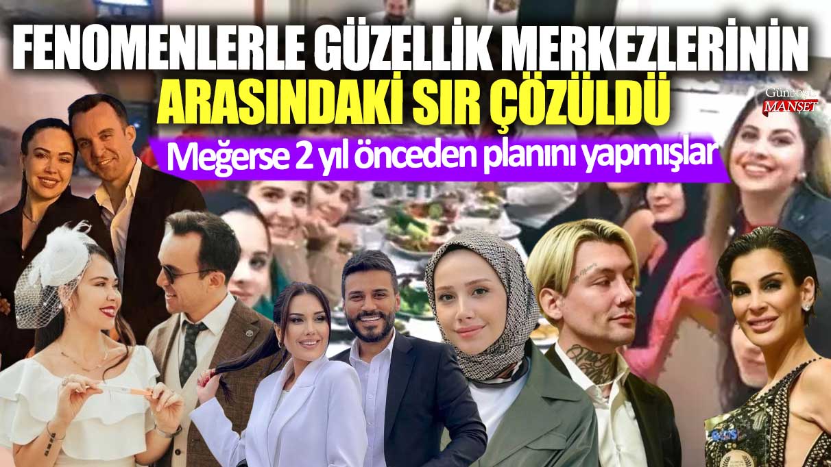 Fenomenlerle güzellik merkezlerinin arasındaki sır çözüldü!  Meğerse 2 yıl önceden planını yapmışlar