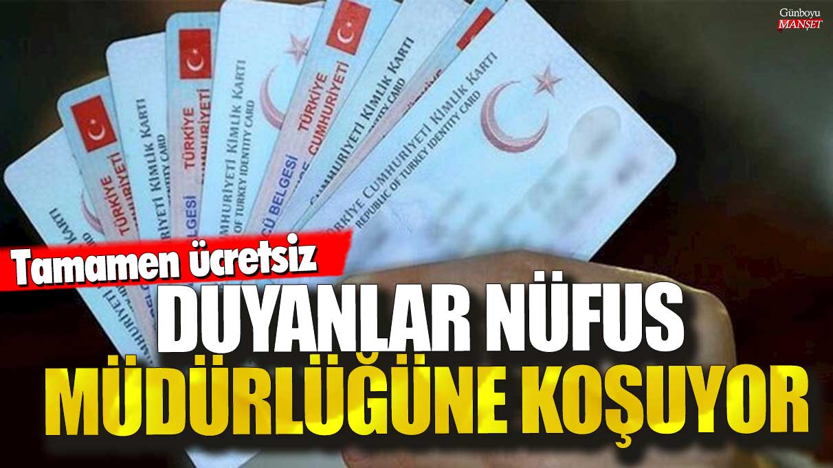 Duyanlar nüfus müdürlüğüne koşuyor! Tamamen ücretsiz