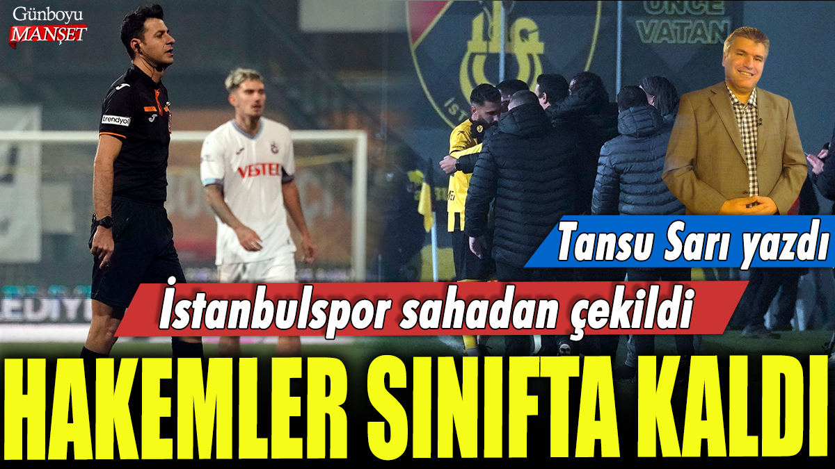 Hakemler sınıfta kaldı! İstanbulspor sahadan çekildi: Tansu Sarı yazdı