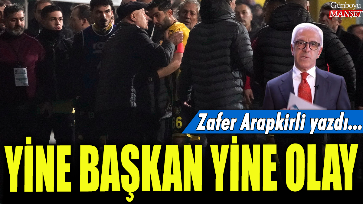 Yine başkan yine olay: Zafer Arapkirli yazdı...