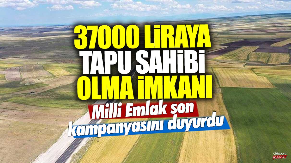 37000 liraya tapu sahibi olma imkanı! Milli Emlak son kampanyasını duyurdu