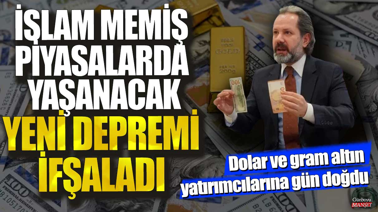 Dolar ve gram altın yatırımcılarına gün doğdu! İslam Memiş piyasalarda yaşanacak yeni depremi ifşaladı