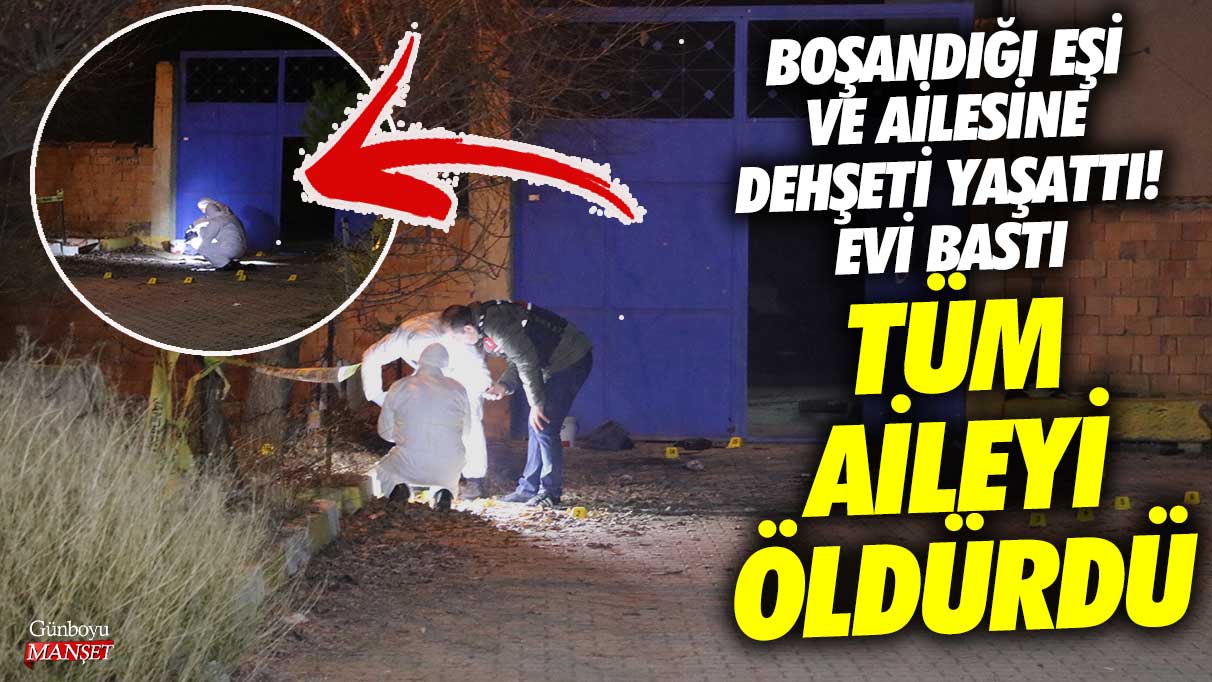 Afyonkarahisar'da boşandığı eşi ve ailesine dehşeti yaşattı! Evi basıp tüm aileyi öldürdü