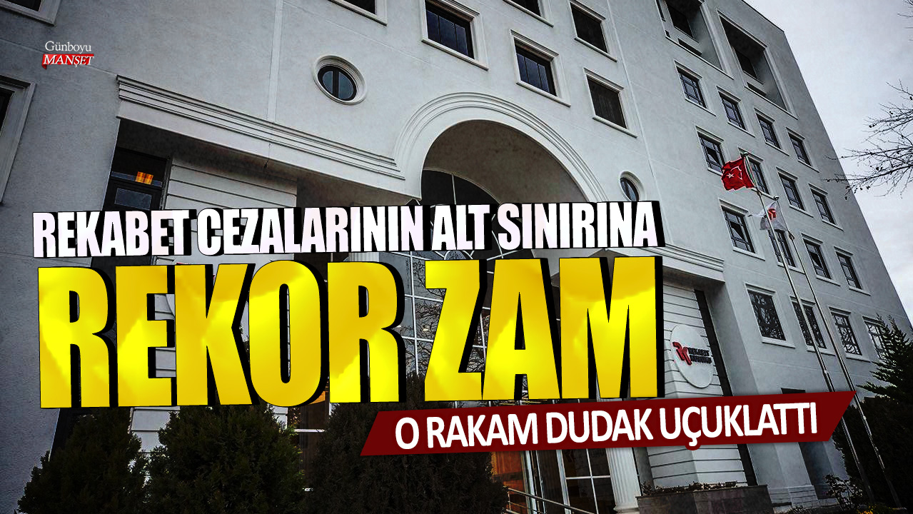 Rekabet cezalarının alt sınırına rekor zam: O rakam dudak uçuklattı