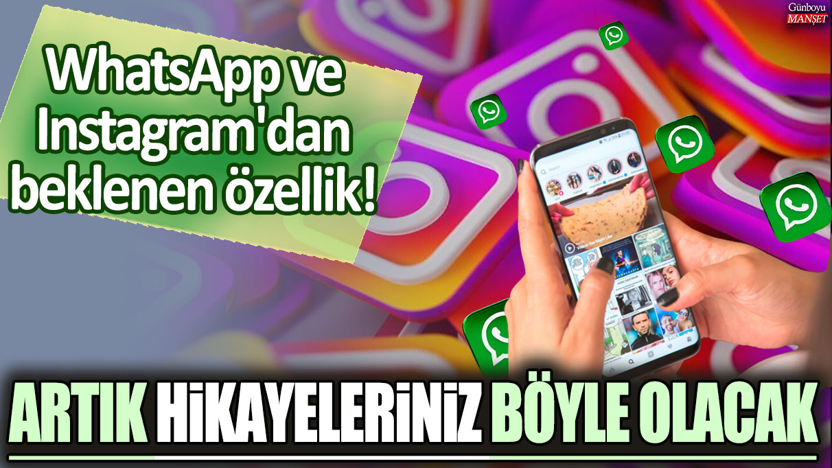 WhatsApp ve Instagram'dan beklenen özellik: Artık hikayeleriniz böyle olacak!