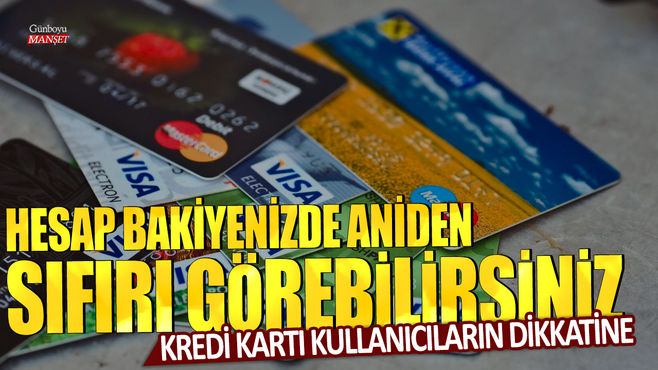 Kredi kartı kullanıcıların dikkatine! Hesap bakiyenizde aniden sıfırı görebilirsiniz