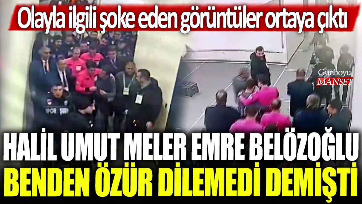 Halil Umut Meler, Emre Belözoğlu benden özür dilemedi demişti: Olayla ilgili şoke eden görüntüler ortaya çıktı!