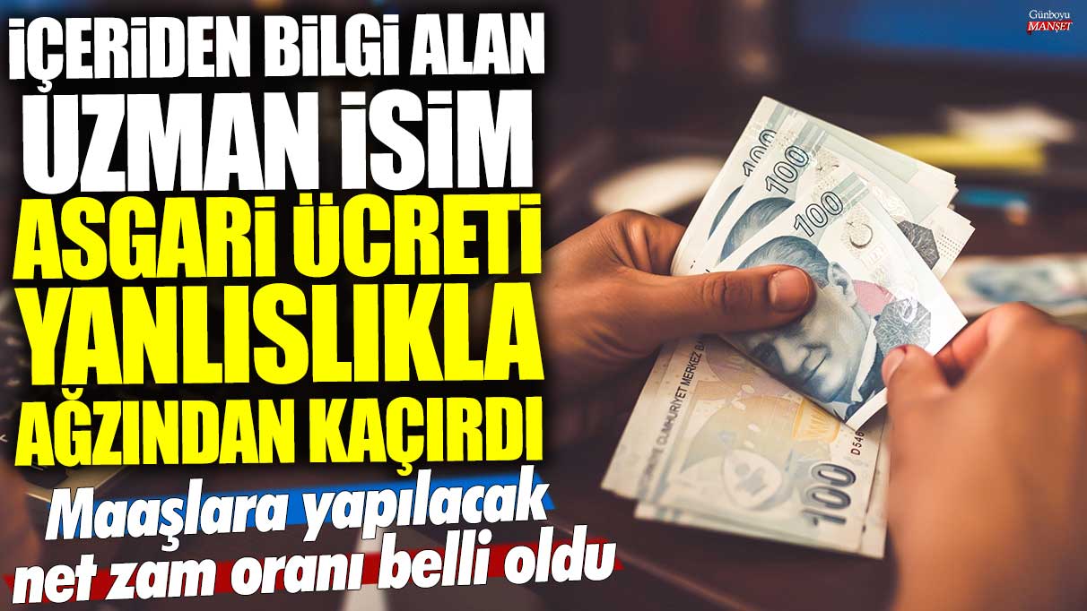 İçeriden bilgi alan uzman isim asgari ücreti yanlışlıkla ağzından kaçırdı! Maaşlara yapılacak net zam oranı belli oldu