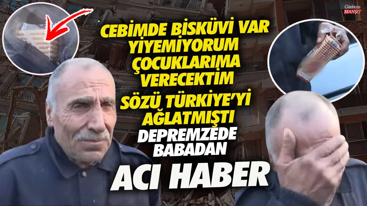 Cebimde bisküvi var yiyemiyorum çocuklarıma verecektim sözü Türkiye’yi ağlatmıştı! Depremzede babadan acı haber