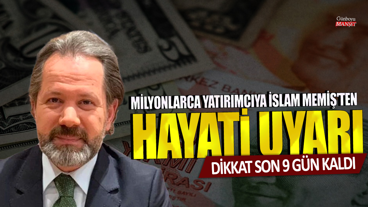 Milyonlarca yatırımcıya İslam Memiş'ten hayati uyarı Dikkat son 9 gün kaldı