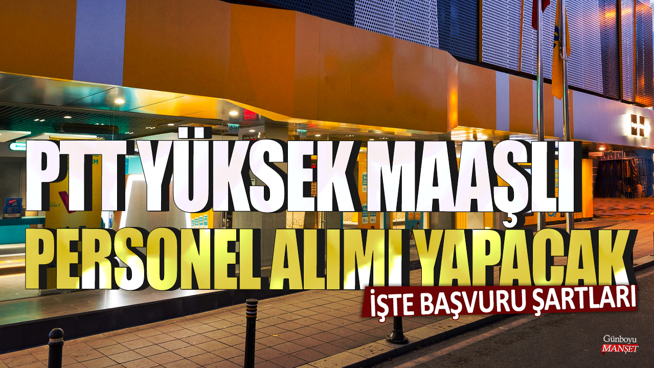 PTT yüksek maaşlı personel alımı yapacak: İşte başvuru şartları